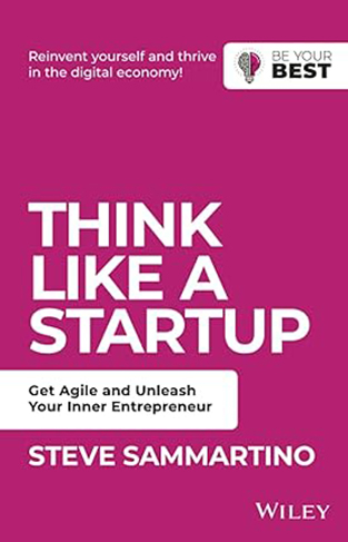 Think Like a Startup - Get Agile and Unleash Your Inner Entrepreneur